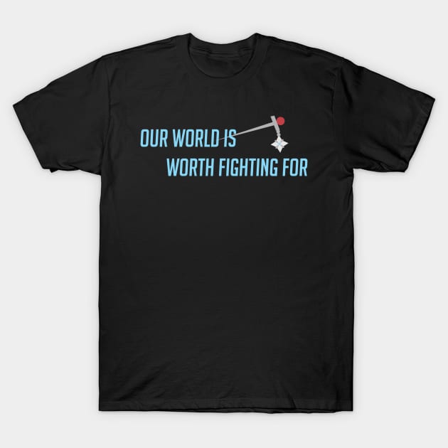 Our world is worth fighting for T-Shirt by badgerinafez